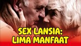 SEX LANSIA: LIMA MANFAAT