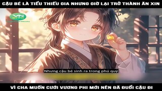 Review Truyện: Cậu bé là tiểu thiếu gia nhưng giờ lại trở thành ăn xin, vì cha muốn cưới vương phi