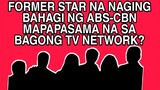 ISA PANG FORMER STAR NA NAGING BAHAGI NG ABS-CBN MAPAPASAMA NA SA BAGONG TV NETWORK?
