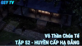 Võ Thần Chúa Tể Tập 52 - Huyền Cấp Hạ Đẳng