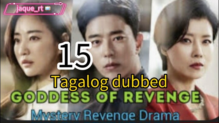 GODDESS OF REVENGE / Tagalog Dubbed/ EPISODE 15