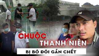 Giải cứu thanh niên bị bỏ đói 3 ngày sau khi bị bán sang Campuchia  | Tập 2