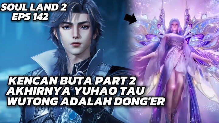 SOUL LAND EPS 142!! DETIK" YUHAO TAU TANG WUTONG ADALAH WANG DONG'ER