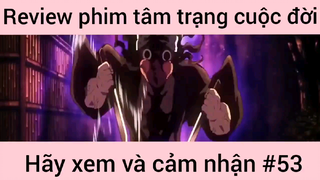 Review phim tâm trạng cuộc đời hãy xem và cảm nhận #53