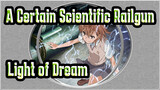A Certain Scientific Railgun AMV / BGM：Light of Dream
