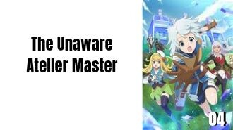Episode 4 | The Unaware Atelier Master