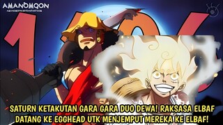 FULL OP 1106 - MERINDING! GARA GARA SANG DEWA! LEGENDA ELBAF DATANG KE EGGHEAD UTK MENJEMPUT MEREKA!