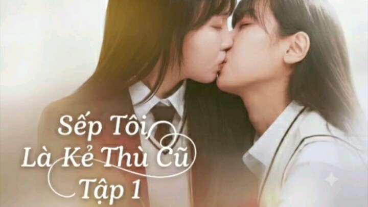 [GL HÀN] SẾP TÔI LÀ KẺ THÙ CŨ- TẬP 1 (VIETSUB)