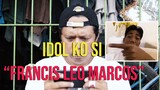 Idol Ko Si Francis leo Marcos