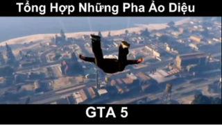 Tổng hợp những pha ảo diệu trong GTA 5