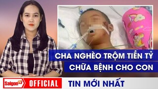 Cần tiền chữa bệnh cho con, người đàn ông đánh liều trộm hơn 1 tỷ đồng