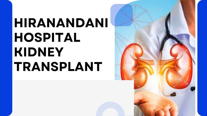 Why Choose Hiranandani Hospital Kidney Transplant?