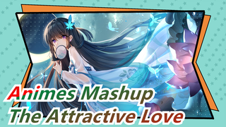 The Attractive Love | Animes Mashup