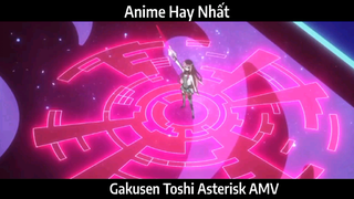 Gakusen Toshi Asterisk AMV Hay Nhất