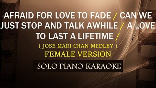 AFRAID FOR LOVE TO FADE/STOP AND TALK AWHILE/ LOVE TO LAST A LIFETIME (JOSE MARI CHAN FEMALE MEDLEY)