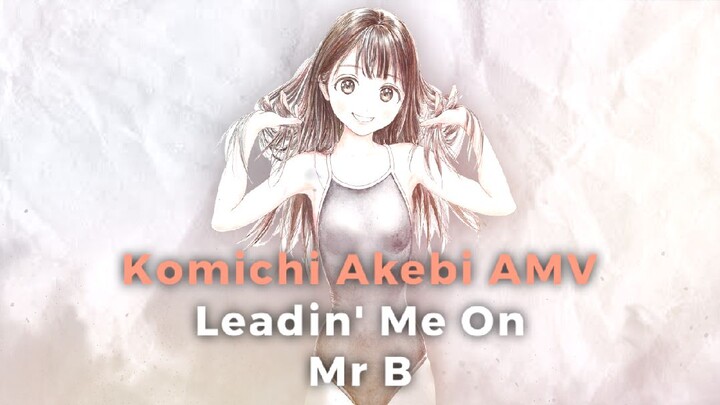 Akebi Komichi AMV | Leadin' Me On - Mr B