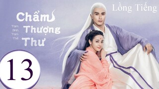 Tam Sinh Tam Thế Chẩm Thượng Thư - Tập 13 | Lồng Tiếng