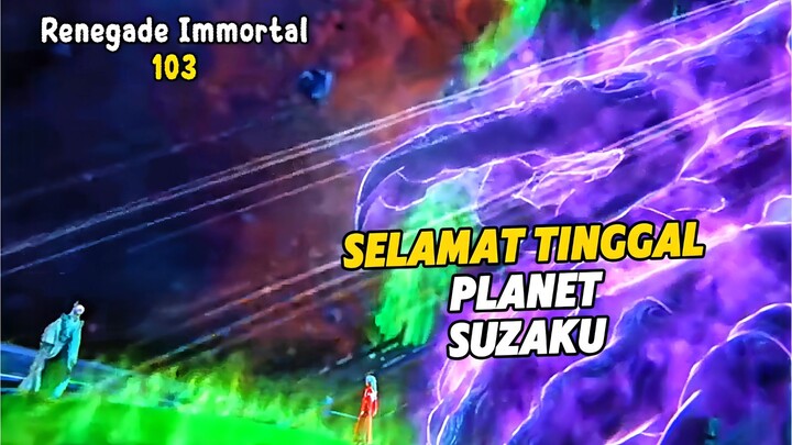 Renegade Immortal Episode 103 Subtitle Indonesia - Terbaru Berangkat Ke Planet Tian Yun