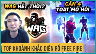 Top Những Khoảnh Khắc Điên Rồ Của Free Fire #2: WAG Có Phải Đã Hết Thời? Pha Cân 4 Toát Mồ Hôi