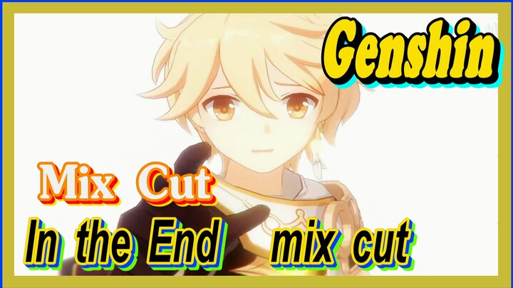 [Genshin  Mix Cut]  [In the End] mix cut