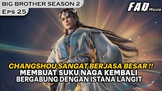 JASA CHANGSHOU MEMBUAT SUKU NAGA KEMBALI DI ISTANA LANGIT -ALUR BIG BROTHER SEASON 2 EPISODE 25