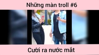 Những màn troll hài p6