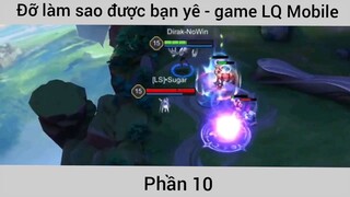 Đỡ làm sao được bạn ye game liên quân #10