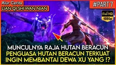 KETIKA DEWA XU YANG DI REMEHKAN OLEH RAJA HUTAN BERACUN !! - Alur Cerita Donghua #LQSWN PART 7