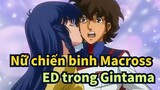 Nữ chiến binh Macross|[MAD] MAD Hoành tráng  với ED trong phim điện ảnh Gintama