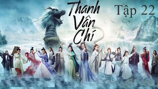Tru Tiên Thanh Vân Chí - Tập 22 | Lồng Tiếng