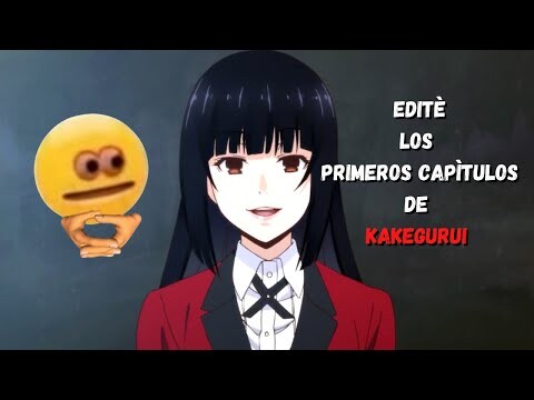 Edité los primeros capítulos de KAKEGURUI PORQUE PUEDO/no entendí nada