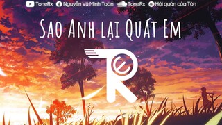 SAO ANH LẠI QUÁT EM (ToneRx Remix) - DeeTee ft Huyền Trang Lux (Lyrics Video)