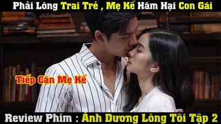 [Review Phim] PHẢI LÒNG TRAI TRẺ MẸ KẾ HÃM HẠI CON GÁI | ÁNH DƯƠNG LÒNG TÔI 2/7 | Netflix