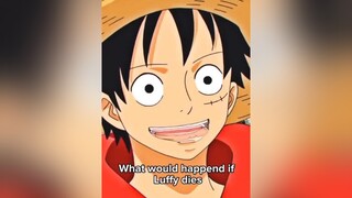 Luffy version 🔥 what if luffy dies onepiece fypシ viral badquality