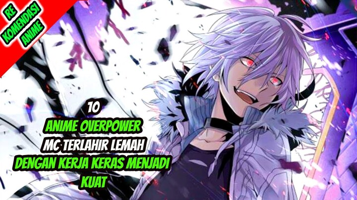 10 Anime Overpower MC Terlahir Lemah Tapi Dengan Kerja Keras Menjadi Sangat Kuat!!