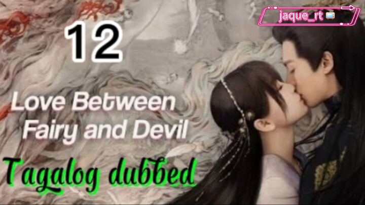 Title: LOVE between Fairy and Devil | Cdrama | Tagalog dubbed | Episode 12