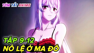 Làm Nô Lệ Ở Ma Đô Tinh Binh Cực Đã | Tập 9-12 | Tóm Tắt Anime | Hồng Anime