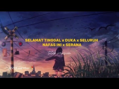 Lagu Sad Vibes Tiktok 2024 DUKA x SERENA x SELAMAT TINGGAL x SELURUH NAFAS INI 🥀