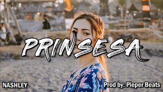 Nashley - Prinsesa | Handa kang ipag laban (prod by Pieper Beats)