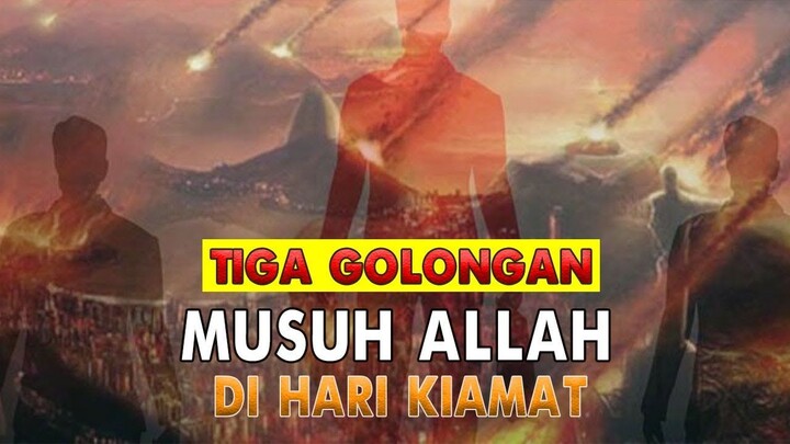 JANGAN TERMASUK SALAH SATUNYA.!! INILAH TIGA GOLONGAN ORANG YANG MENJADI MUSUH ALLAH DIHARI KIAMAT