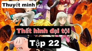 (Thuyết Minh) Tập 22 Thất Hình đại Tội