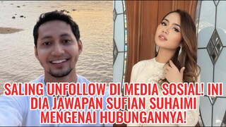 Saling Unfollow Di Media Sosial! Ini Dia Jawapan Sufian Suhaimi Mengenai Hubungannya!