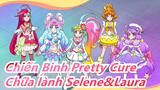 [Chiến Binh Pretty Cure] Chữa lành Selene&Laura, Bạn yêu ai?