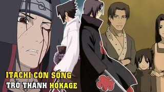 Những điều mà Uchiha Itachi sẽ làm nếu còn sống - Itachi trở thành Hokage Đệ Lục ?