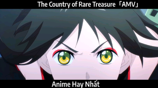 The Country of Rare Treasure「AMV」Hay Nhất