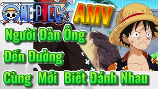 [Đảo Hải Tặc] AMV | Người Đàn Ông Đến Đường Cùng Mới Biết Đánh Nhau