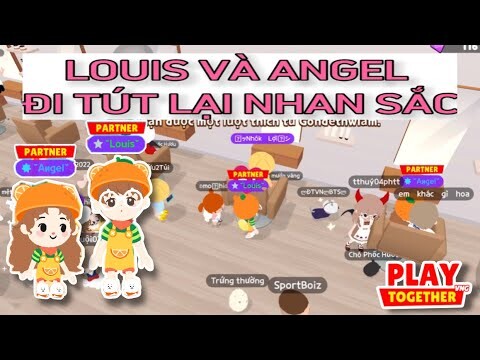 PLAY TOGETHER | LOUIS và ANGEL ĐI CHỈNH SỬA SẮC ĐẸP - BẢN CẬP NHẬT MỚI