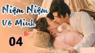 Niệm Niệm Vô Minh - Tập 4 [Thuyết Minh] Dương Trạch if Hồ Đan Đan