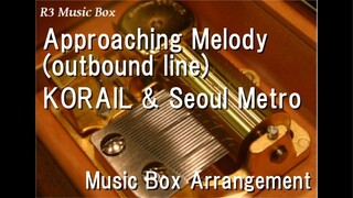Approaching Melody (outbound line)/KORAIL & Seoul Metro [Music Box]