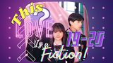 [ENG SUB] [J-Series] This Love is a Fiction Episodes 19-20